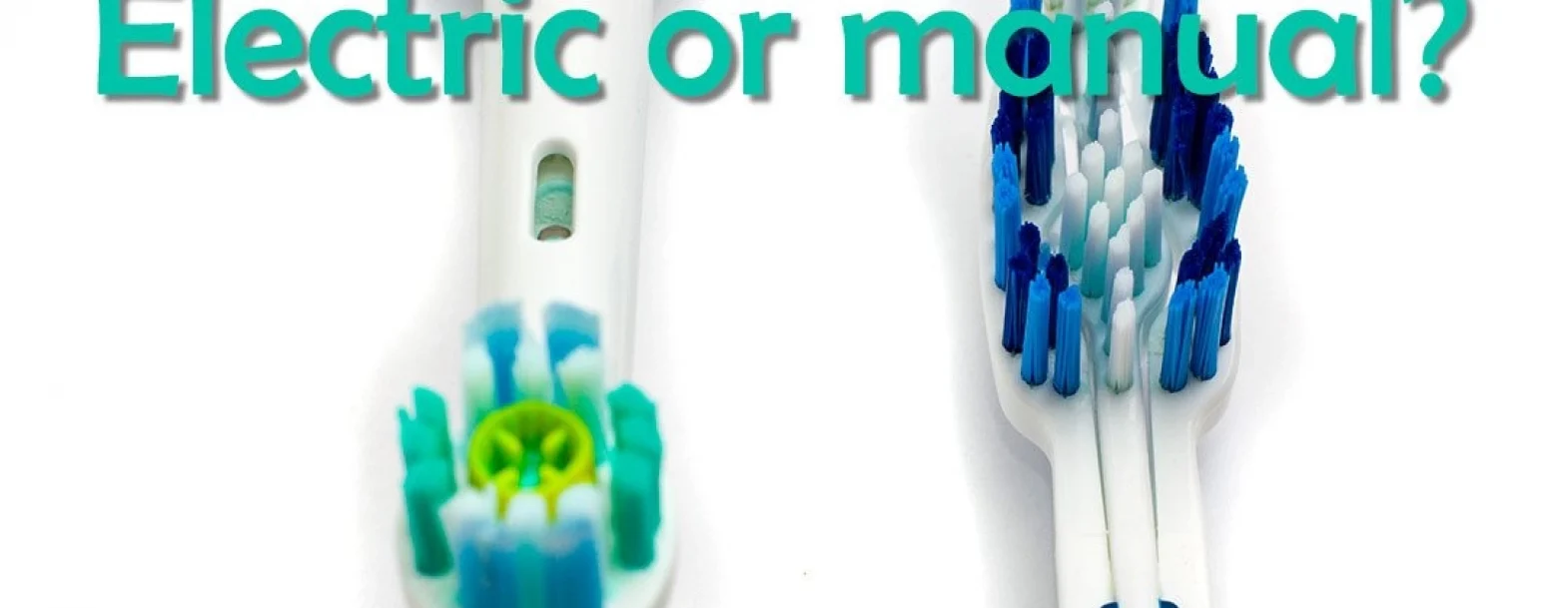 Should I use an electric toothbrush or a manual toothbrush?