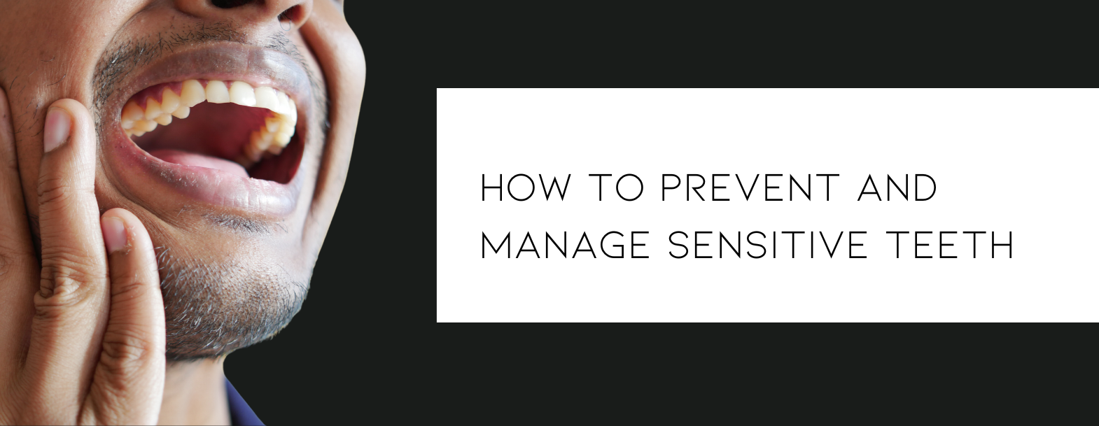 How to Prevent and Manage Sensitive Teeth